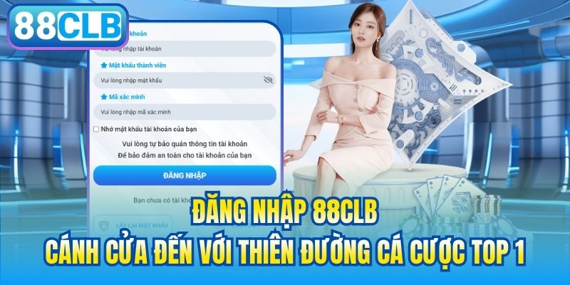 Đăng Nhập 88CLB | Cánh Cửa Đến Với Thiên Đường Cá Cược Top 1