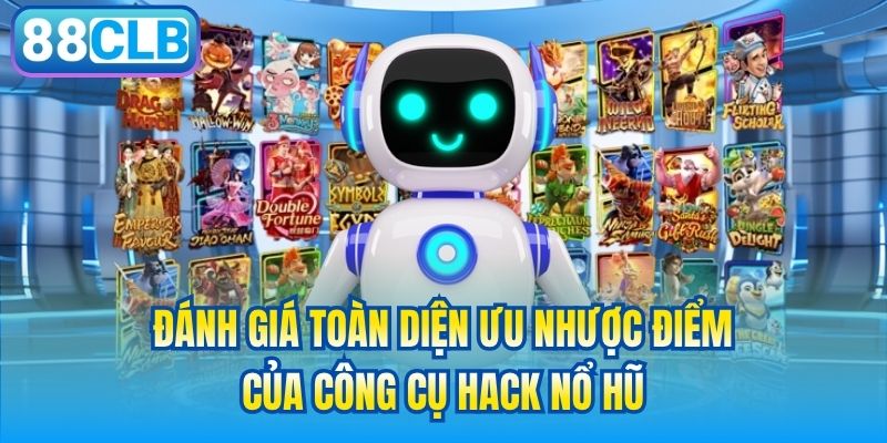 Đánh giá toàn diện ưu nhược điểm của công cụ hack nổ hũ