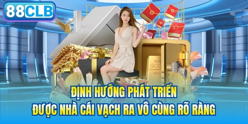 Định hướng phát triển được nhà cái vạch ra vô cùng rõ ràng