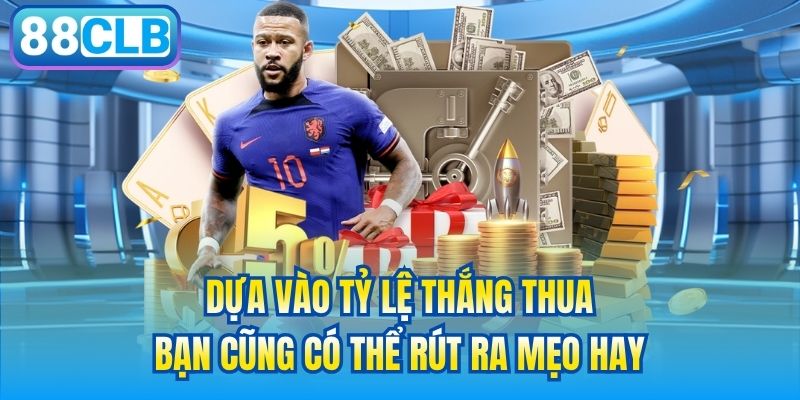 Dựa vào tỷ lệ thắng thua bạn cũng có thể rút ra mẹo hay