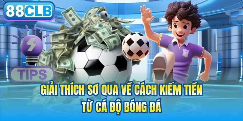 Giải thích sơ qua về cách kiếm tiền từ cá độ bóng đá