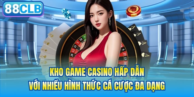 Kho game casino hấp dẫn với nhiều hình thức cá cược đa dạng