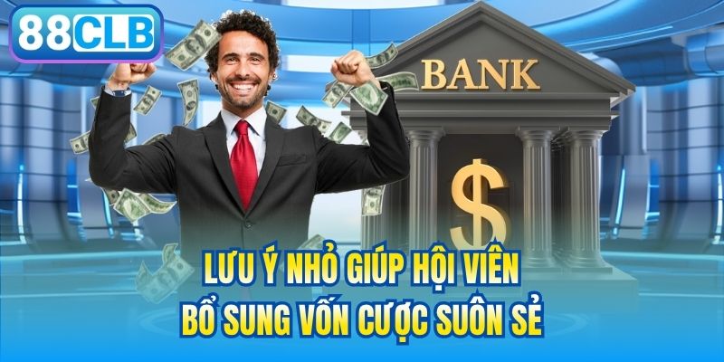 Lưu ý nhỏ giúp hội viên bổ sung vốn cược suôn sẻ