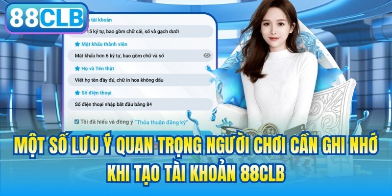 Một số lưu ý quan trọng người chơi cần ghi nhớ khi tạo tài khoản 88CLB