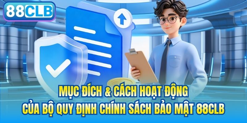 Mục đích & cách hoạt động của bộ quy định chính sách bảo mật 88CLB