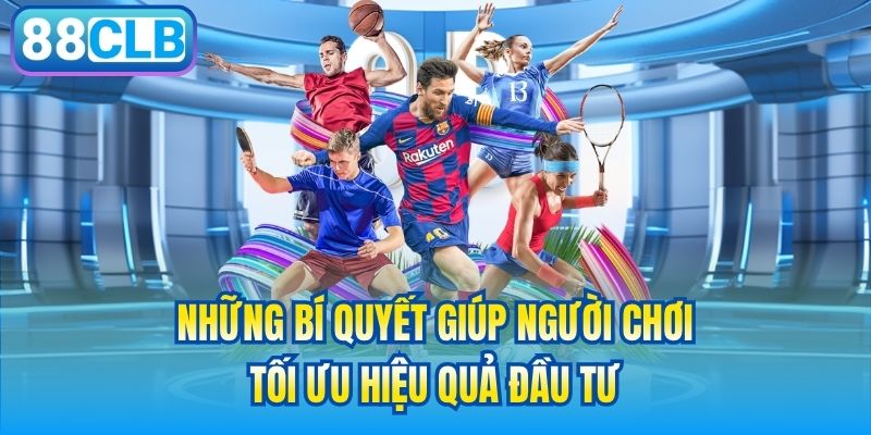 Những bí quyết giúp người chơi tối ưu hiệu quả đầu tư