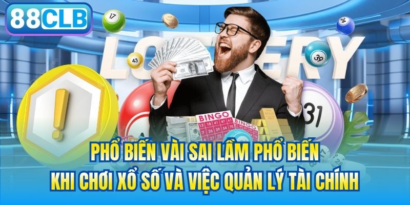 Phổ biến vài sai lầm phổ biến khi chơi xổ số và việc quản lý tài chính