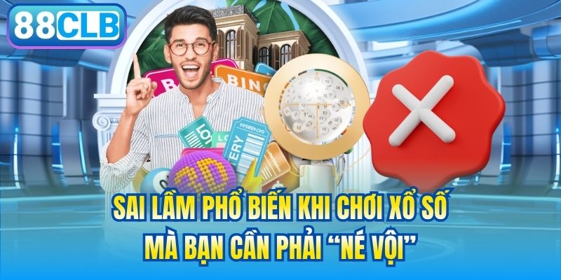 Sai Lầm Phổ Biến Khi Chơi Xổ Số Mà Bạn Cần Phải “Né Vội”