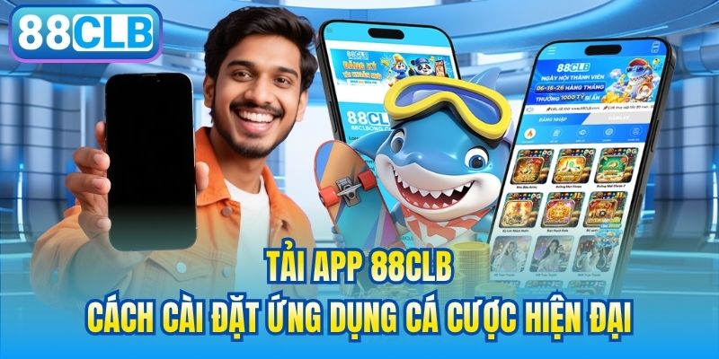Tải App 88CLB | Cách Cài Đặt Ứng Dụng Cá Cược Hiện Đại