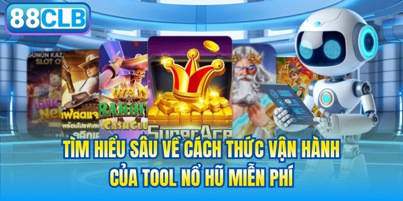 Tìm hiểu sâu về cách thức vận hành của tool nổ hũ miễn phí