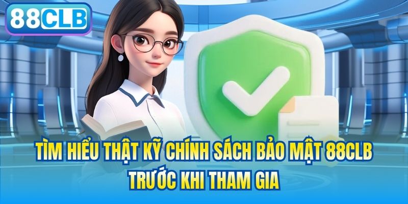 Tìm hiểu thật kỹ chính sách bảo mật 88CLB trước khi tham gia